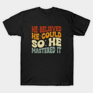 He Believed He Could So He Mastered It Graduation Degree T-Shirt